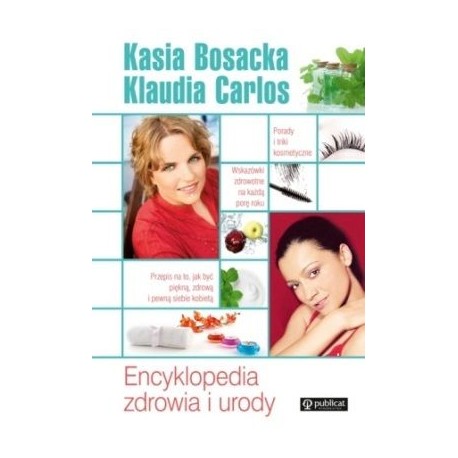 Enciclopedia Frumuseții și Sănătății - Catherine Bosacka, Claudia Carlos